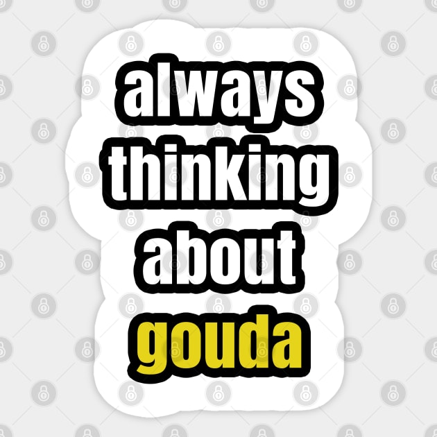 Always Thinking About Gouda Sticker by LunaMay